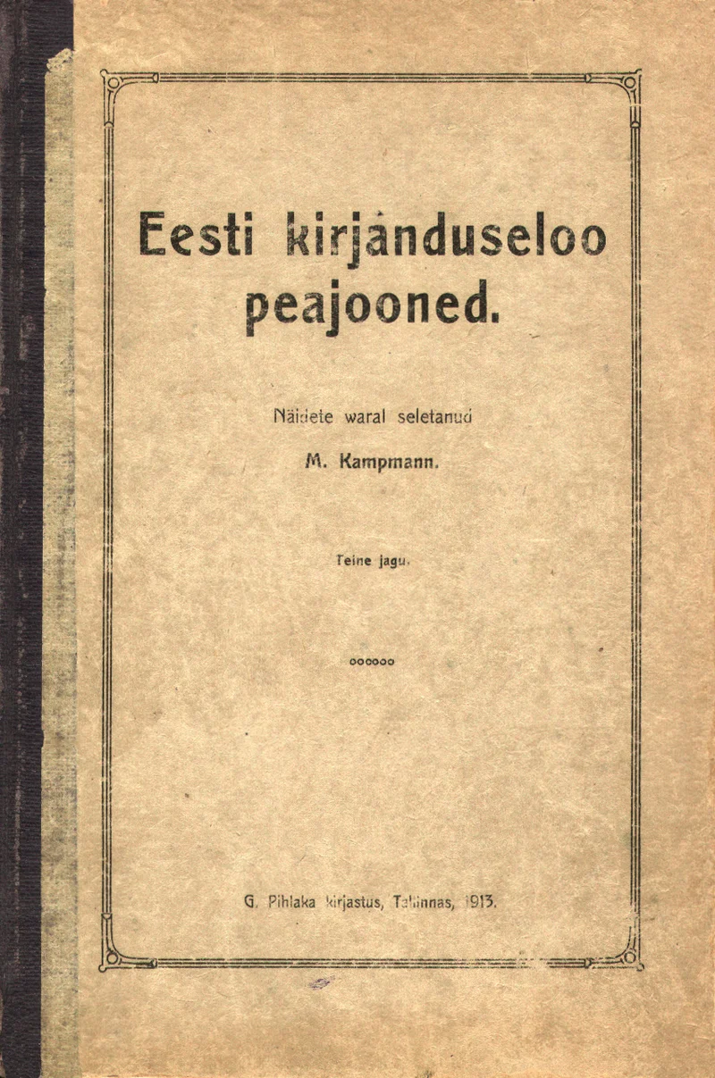 Eesti kirjanduseloo peajooned - Mihkel Kampmann (G. Pihlaka raamatukauplus, 1913). Lihtsa, minimalistliku kujundusega vanamoodne raamatukaas, millel on beežikas-kollane taust ja must trükitekst. Kaunistusi pole, ainult tiiteltekst ja autori nimi klassikalises antiikkirjas.