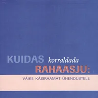 Kuidas korraldada rahaasju: väike käsiraamat ühendustele