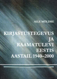 Kirjastustegevus ja raamatulevi Eestis aastail 1940-2000