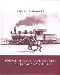Sõidab, hirnub raudne täkk, kel selja taga valge lakk