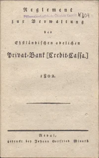 Reglement zur Verwaltung der Ehstländischen adelichen Privat-Bank [Credit-Cassa.] 1802