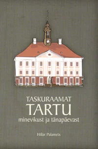 Taskuraamat Tartu minevikust ja tänapäevast
