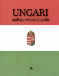 Ungari ajalugu sõnas ja pildis