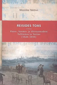 Reisides toas. Pano-, kosmo- ja dioraamadest Tallinnas ja Tartus (1826-1850)