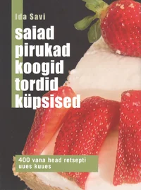 Saiad, pirukad, koogid, tordid, küpsised
