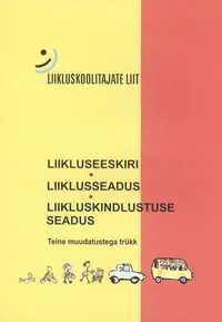 Liikluseeskiri. Liiklusseadus. Liikluskindlustuse seadus