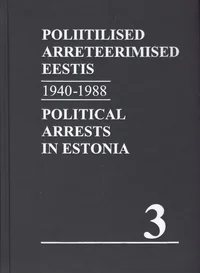 Nõukogude okupatsioonivõimu poliitilised arreteerimised Eestis. Political Arrests in Estonia under Soviet occupation