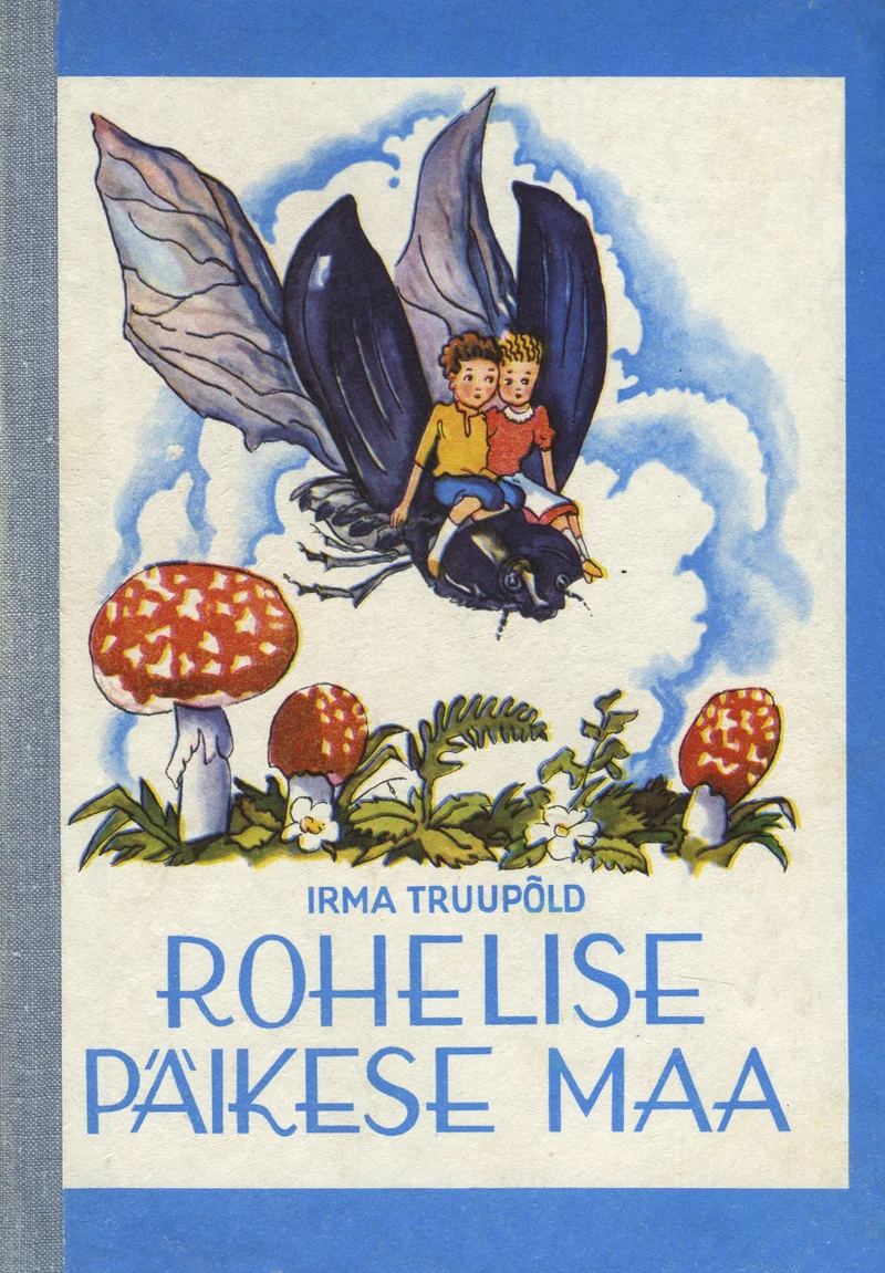 Rohelise Päikese Maa - Irma Truupõld (Eesti Raamat, 1980). Akvarellilaadne illustratsioon, millel kaks last lendavad suurel tumesinisel liblikal pilvede kohal, all on punased kärbseseened rohustes taimede vahel.