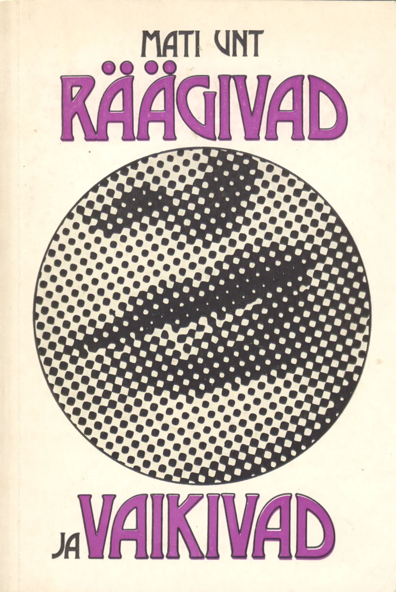 Räägivad ja vaikivad - Mati Unt (Eesti Raamat, 1986). Minimalistlik must-valge kujundus, mille keskmes on suur punktrastriga ring, mis meenutab päikest või planeeti. Ringi sees on näha abstraktsed diagonaalsed jooned, luues sügavuse illusiooni.