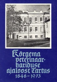 Kõrgema veterinaarhariduse ajaloost Tartus 1848-1973