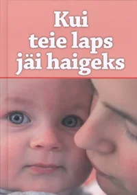 Kui teie laps jäi haigeks