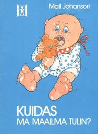 Kuidas ma maailma tulin?
