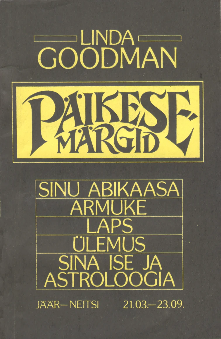 Päikesemärgid I-II - Linda Goodman (Valgus, 1991). Tume, peaaegu must taust kuldse dekoratiivse tekstikastiga, milles on stiliseeritud kaldkirjas pealkiri. Minimaalistlik ja elegantne kujundus ilma illustratsioonideta, kus kogu visuaalne rõhk on kuldsel tüpograafial.