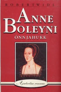 Anne Boleyni õnn ja hukk