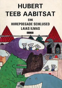 Hubert teeb aabitsat ehk hiirepoegade seiklused laias ilmas