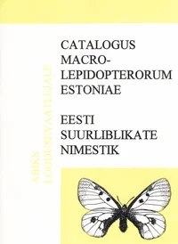 Catalogus macrolepidopterorum Estoniae. Eesti suurliblikate nimestik levikutabelina
