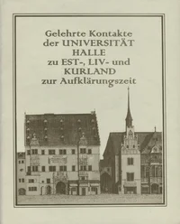 Gelehrte Kontakte der Universität Halle zu Est-, Liv- und Kurland zur Aufklärungszeit