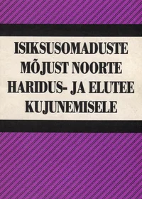 Isiksusomaduste mõjust noorte haridus- ja elutee kujunemisele