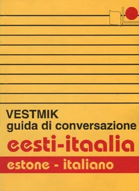 Eesti-itaalia vestmik. Estone-italiano guida di conversazione