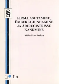 Avaldus äriregistrile. Näidised kõigi ettevõtlusvormide jaoks. Firma asutamine, ümberkujundamine ja äriregistrisse kandmine