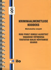 Kriminaalmenetluse koodeks. Märksõnaline sisujuht. Riigi poolt isikule alusetult vabaduse võtmisega tekitatud kahju hüvitamise seadus