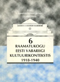Raamatukogu Eesti Vabariigi kultuurikontekstis 1918-1940. Library in the cultural context of the Republic of Estonia 1918-1940