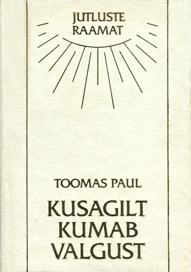 Kusagilt kumab valgust - Toomas Paul (Logos, 1995). Minimalistlik valge kaas koos stiliseeritud päikese või valguskiirte graafilise sümboliga ülaosas. Kujundus on lihtne ja elegantne, kasutades ainult musta ja valget värvi.