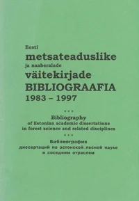 Eesti metsateaduslike ja naaberalade väitekirjade bibliograafia 1983-1997