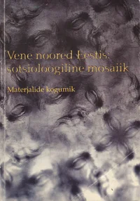 Vene noored Eestis: sotsioloogiline mosaiik