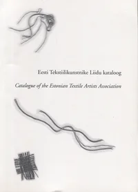 Eesti Tekstiilikunstnike Liidu kataloog. Catalogue of the Estonian Textile Artists Association
