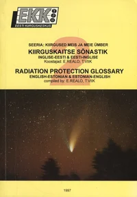 Kiirguskaitse sõnastik. Radiation protection glossary. Inglise-eesti, eesti-inglise. English-Estonian, Estonian-English