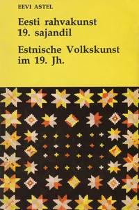 Eesti rahvakunst 19. sajandil. Estnische Volkskunst im 19. Jh.