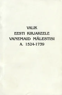 Valik eesti kirjakeele vanemaid mälestisi a. 1524-1739