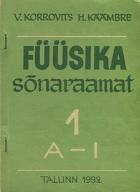 Eesti-inglise-vene füüsika sõnaraamat. Estonian-English-Russian physics dictionary. Эстонско-англо-русский физический словарь