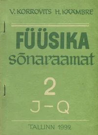 Eesti-inglise-vene füüsika sõnaraamat. Estonian-English-Russian physics dictionary. Эстонско-англо-русский физический словарь