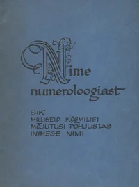 Nime numeroloogiast ehk milliseid kosmilisi mõjutusi põhjustab inimese nimi