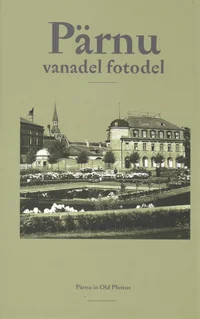 Pärnu vanadel fotodel. Pärnu in Old Photos