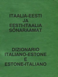 Itaalia-eesti ja eesti-itaalia sõnaraamat. Dizionario italiano-estone e estone-italiano