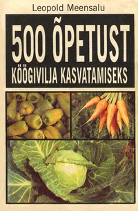 500 õpetust köögivilja kasvatamiseks
