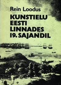 Kunstielu Eesti linnades 19. sajandil. Uurimusi eesti kunstist ja kunstielust