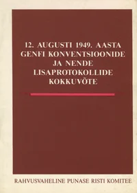 12. augusti 1949. aasta Genfi konventsioonide ja nende lisaprotokollide kokkuvõte