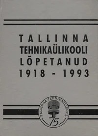 Tallinna Tehnikaülikooli lõpetanud 1918-1993