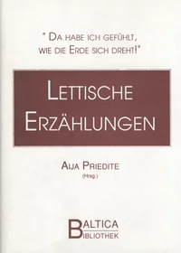 Lettische Erzählungen. Da habe ich gefühlt, wie die Erde sich dreht!