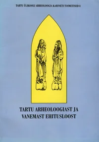 Tartu arheoloogiast ja vanemast ehitusloost. Zur Archäologie und älteren Baugeschichte Tartus