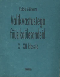 Valikvastustega füüsikaülesandeid X-XII klassile