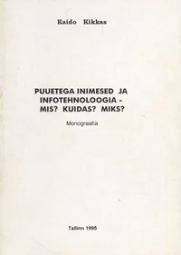 Puuetega inimesed ja infotehnoloogia - mis? kuidas? miks?