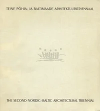 Teine Põhja- ja Baltimaade arhitektuuritriennaal. The second Nordic-Baltic architectural triennial