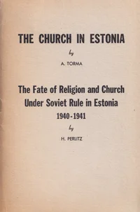 The church in Estonia. The Fate of Religion and Church Under Soviet Rule in Estonia 1940-1941