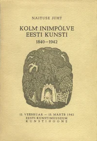 Kolm inimpõlve eesti kunsti 1840-1942. Drei Menschenalter estnischer Kunst 1840-1942