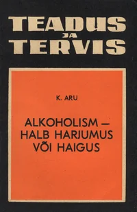 Alkoholism – halb harjumus või haigus